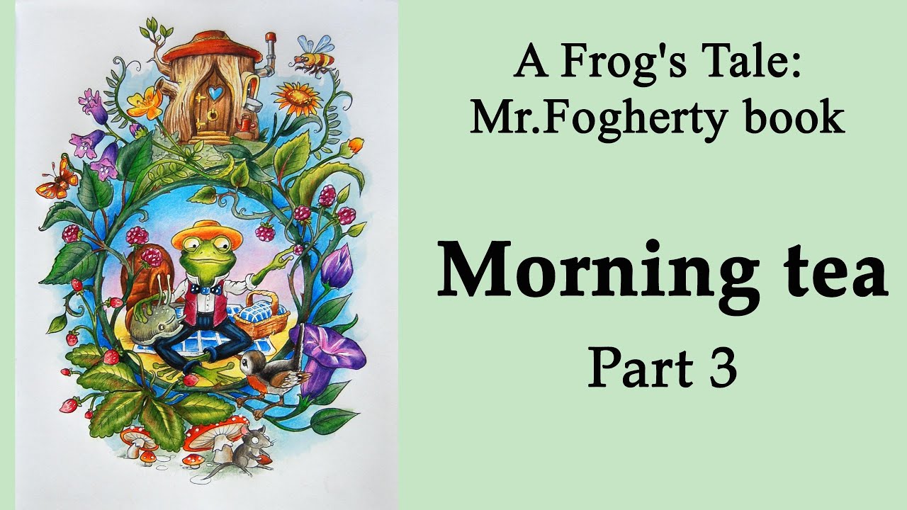 Morning tea. Part 3 #Coloring in 'A Frog's Tale: A Mr. Fogherty Coloring Book' #adultcoloring
