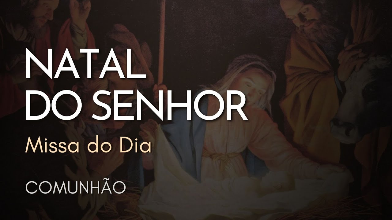 NATAL DO SENHOR | Comunhão | Missa do Dia