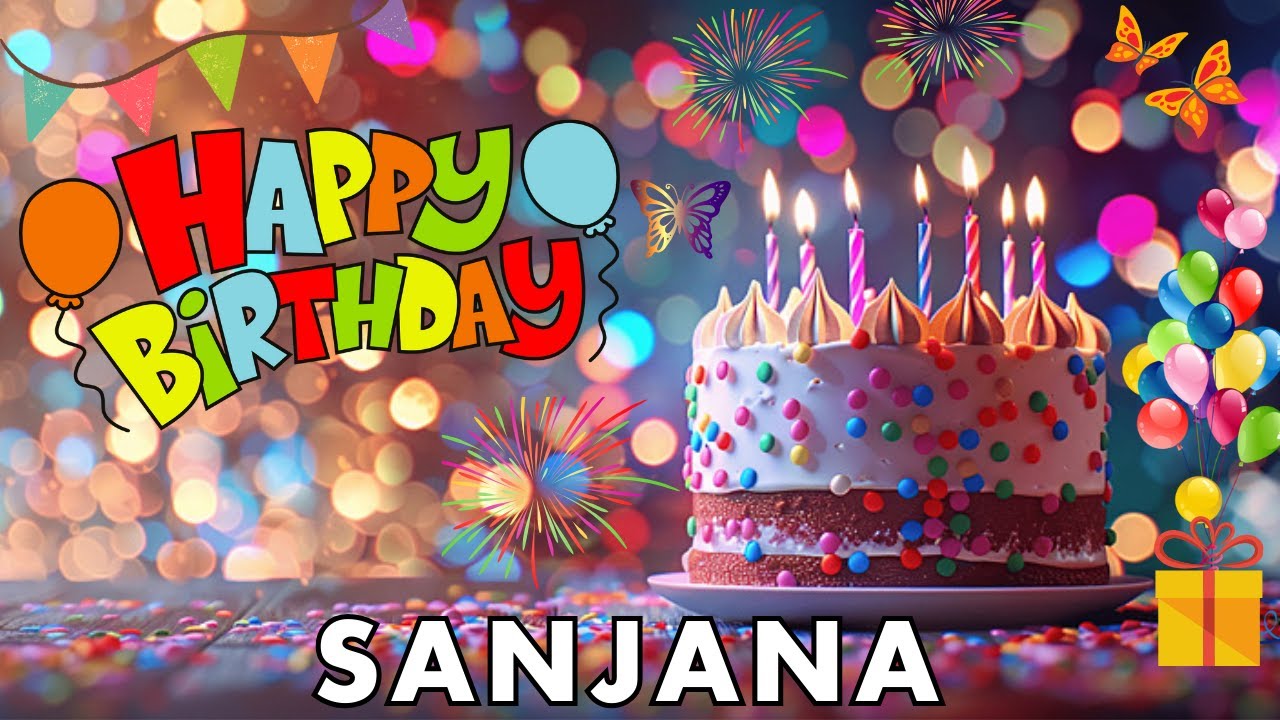 Happy Birthday Sanjana, Birthday Wishes, Birthday Song, hbd