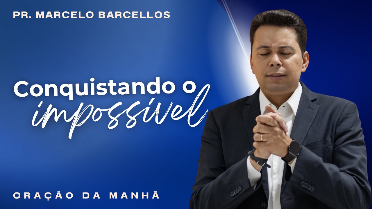 ☀️ ORAÇÃO DA MANHÃ 11/02 (QUARTA-FEIRA): CONQUISTANDO O IMPOSSÍVEL 