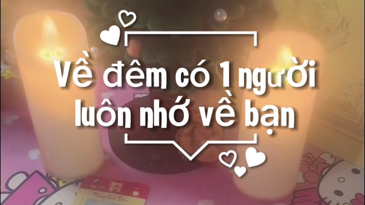 Về đêm có 1 người luôn nhớ đến bạn