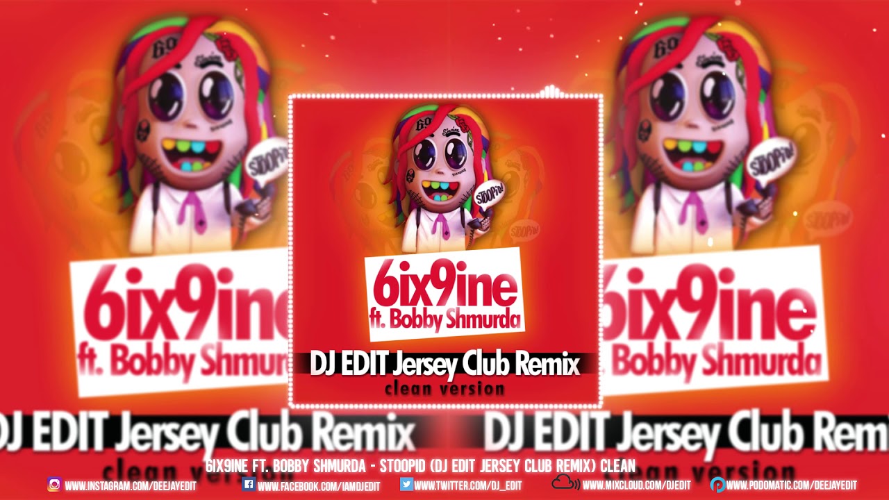Tekashi 6ix9ine Ft Bobby Shmurda - Stoopid (DJ EDiT Jersey Club Remix)