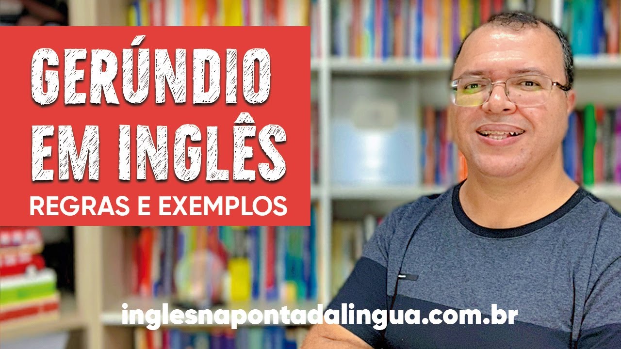 O Gerúndio em Inglês | Regras e Exemplos
