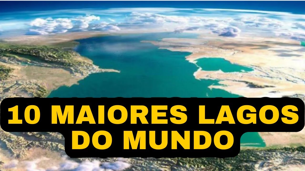 10 Maiores Lagos do Mundo - Alguns são até Maiores que Países Inteiros!!!!