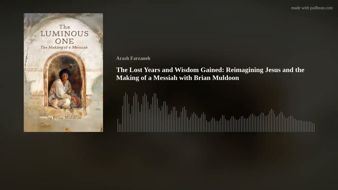 The Lost Years and Wisdom Gained: Reimagining Jesus and the Making of a Messiah with Brian Muldoon