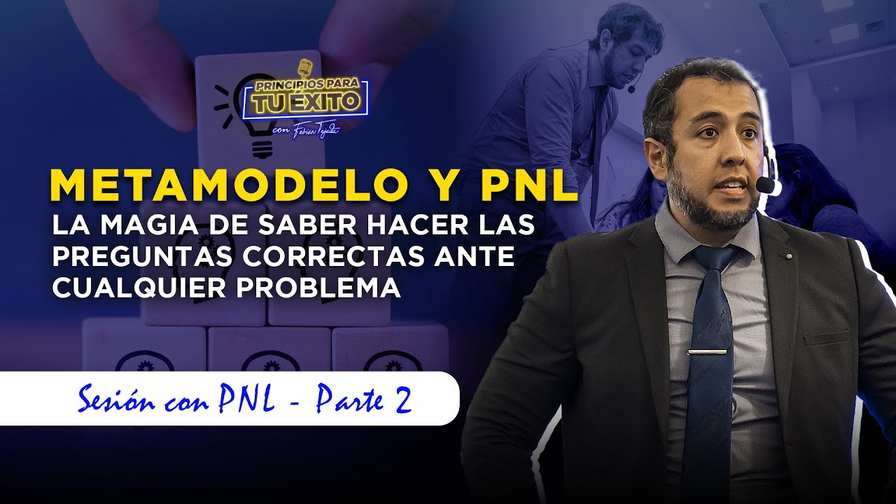 Metamodelo y PNL: La magia de hacer las preguntas correctas ante cualquier problema (Parte 2)