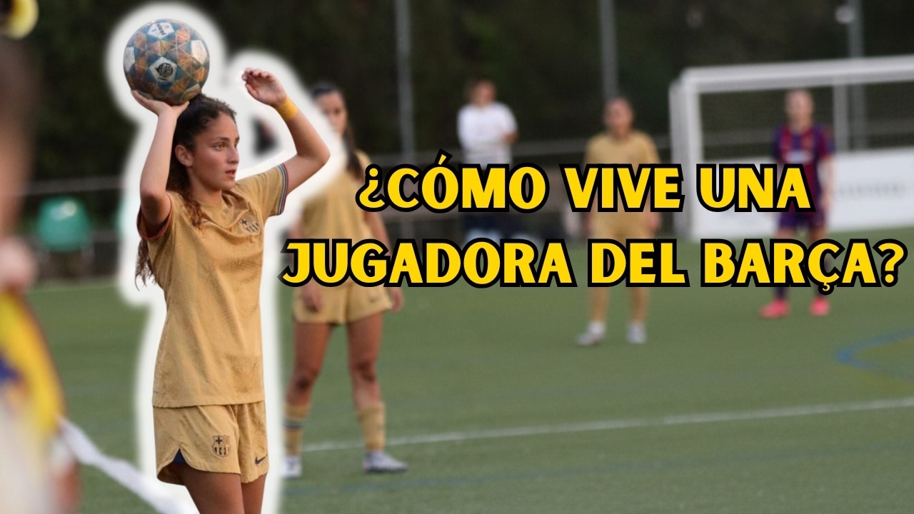 CARLOTA MARTINS NOS REVELA COMO ES SER JUGADORA DEL BARÇA