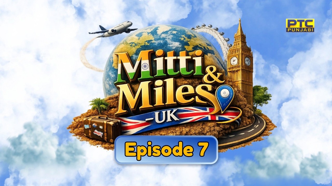 Mitti & Miles - NRI UK – Episode 7 | PTC Punjabi Gold