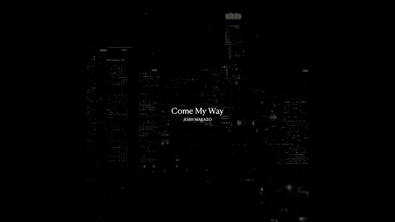 Josh Makazo - Come My Way (Official Lyric Video)