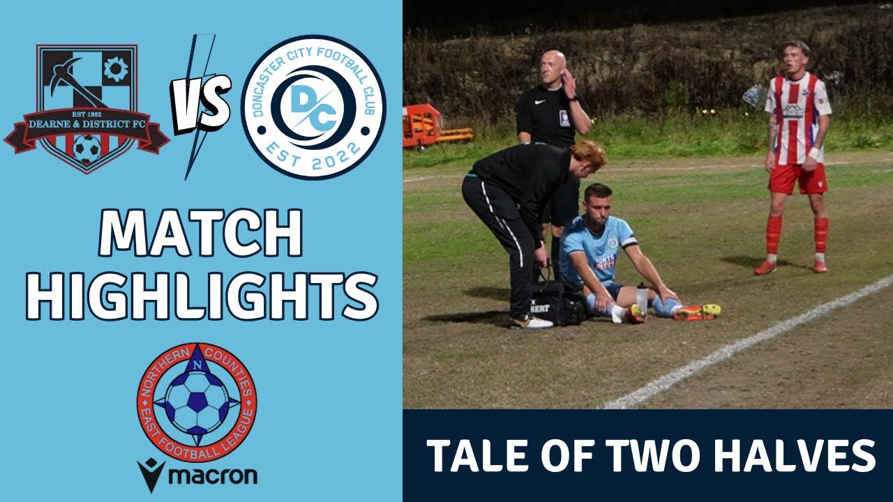 Tale Of Two Halves - Dearne & District FC v Doncaster City FC - Non League Football Highlights