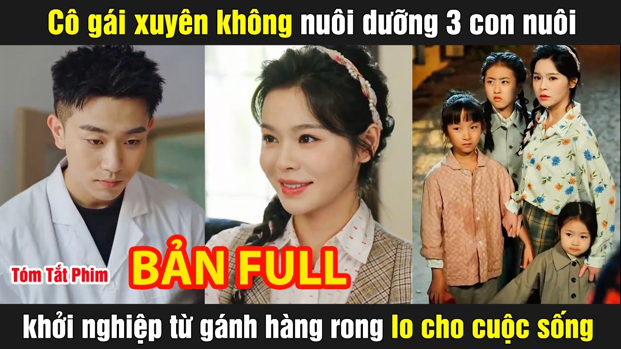 Cô gái xuyên không nuôi dưỡng 3 con nuôi khởi nghiệp từ gánh hàng rong lo cho cuộc sống