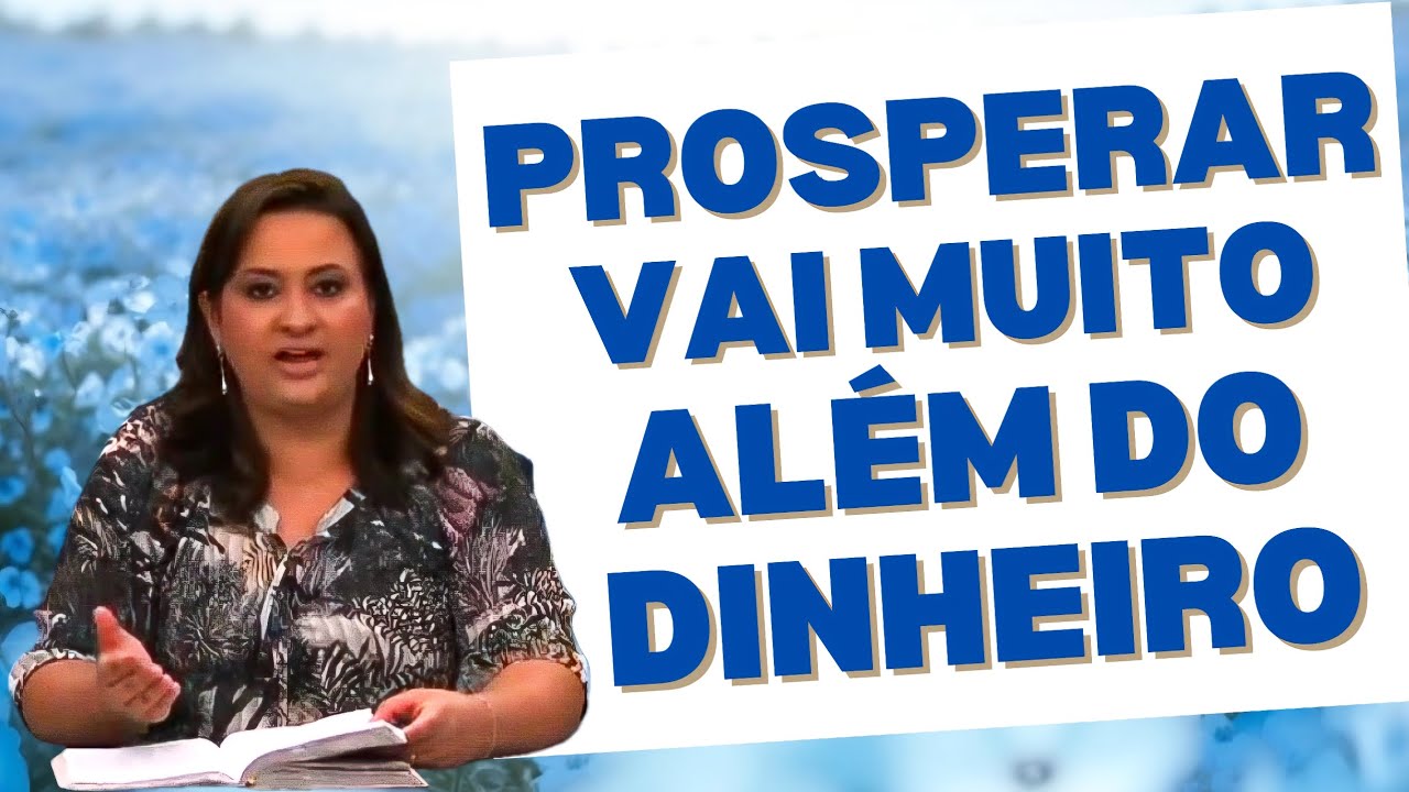 PROSPERAR VAI MUITO ALÉM DO DINHEIRO | Pastora Yara Oliveira 