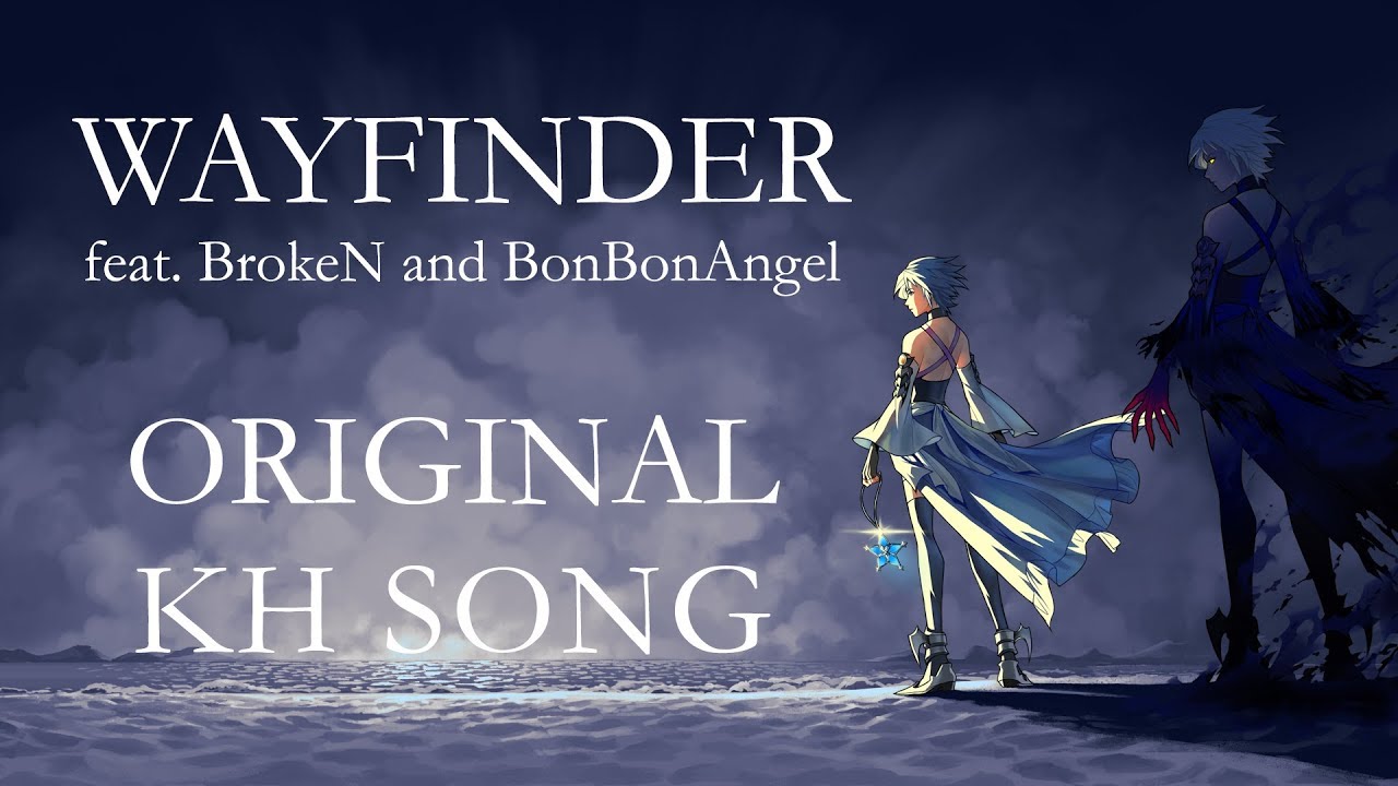 Wayfinder (Original Kingdom Hearts Song) feat. BrokeN and BonBonAngel