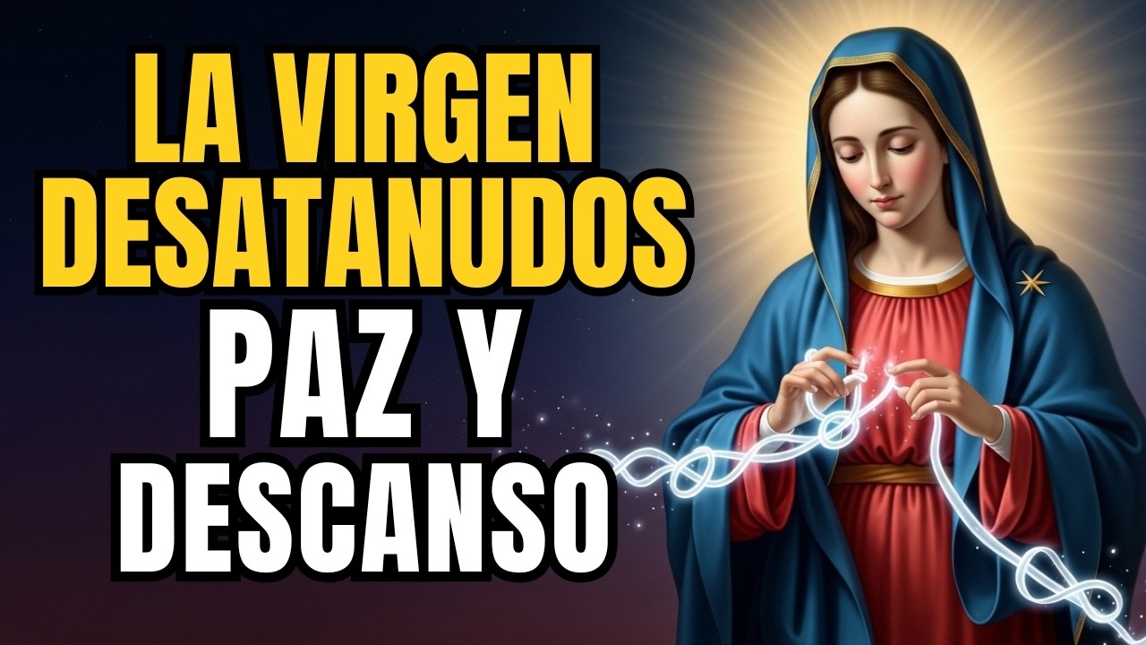 😴 Oración de la NOCHE a la Virgen Desatanudos: DAME PAZ y DESCANSO (Duerme Profundo)
