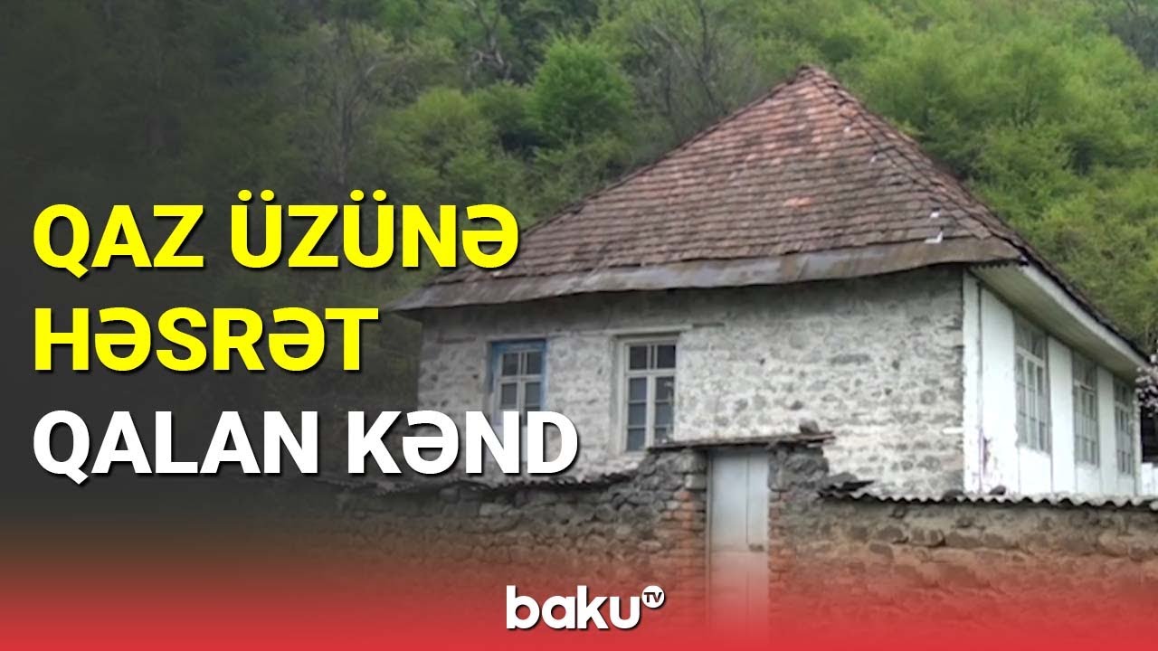 Qaz üzünə həsrət qalan kənd - BAKU TV