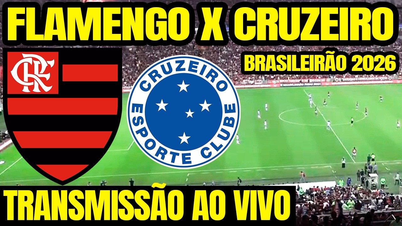 FLAMENGO X CRUZEIRO AO VIVO DIRETO DO MARACAN&Atilde; / 5&ordf; RODADA DO CAMPEONATO BRASILEIRO 2026