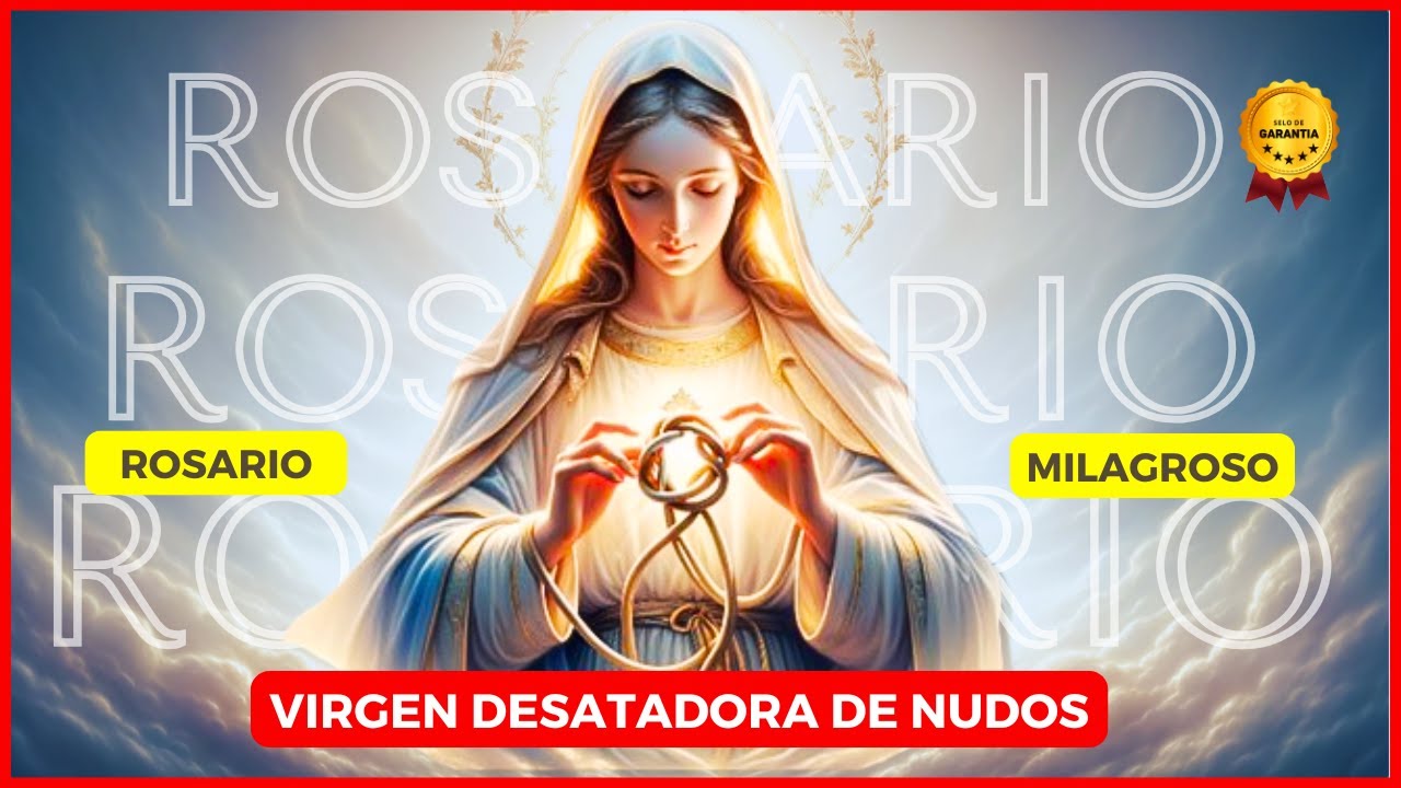 ROSARIO A LA VIRGEN DESATANUDOS 🥇 PARA LOGRAR LO IMPOSIBLE 🙏 PARA CASOS MUY DIFÍCILES