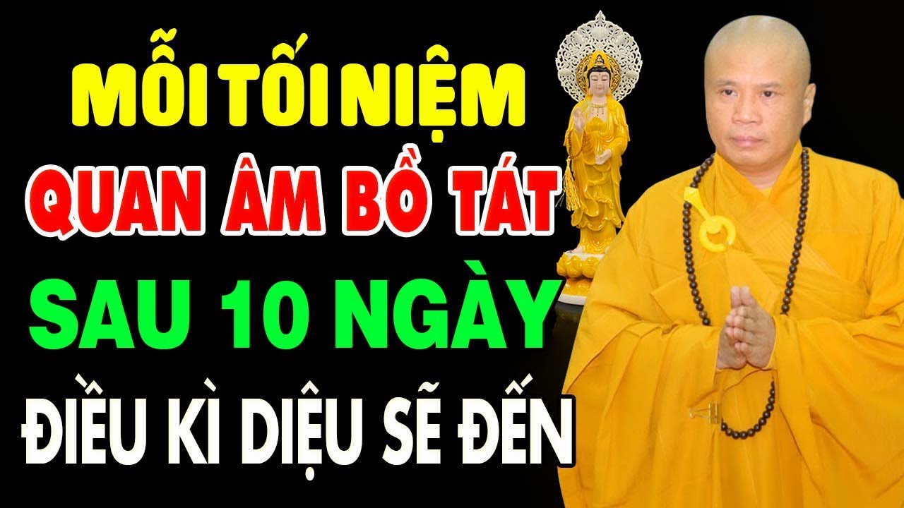 Mỗi Đêm Niệm Quan Âm Bồ Tát Sau 7 Ngày Điều Kì Diệu Sẽ Đến - Thầy Thích Giác Nhàn