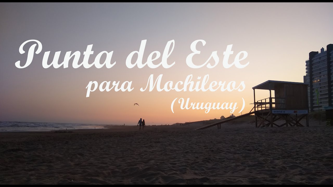 🇺🇾 | De Mochilero a Punta - PUNTA DEL ESTE - URUGUAY