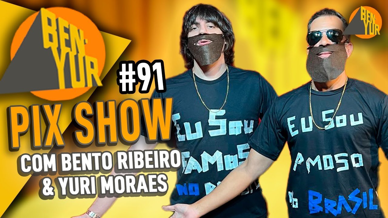 BEN-YUR PIXSHOW com Bento Ribeiro & Yuri Moraes #091