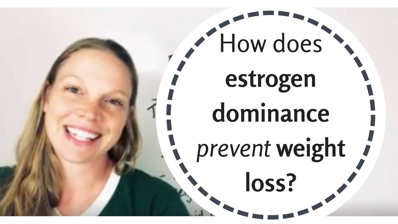 How does estrogen dominance prevent weight loss?