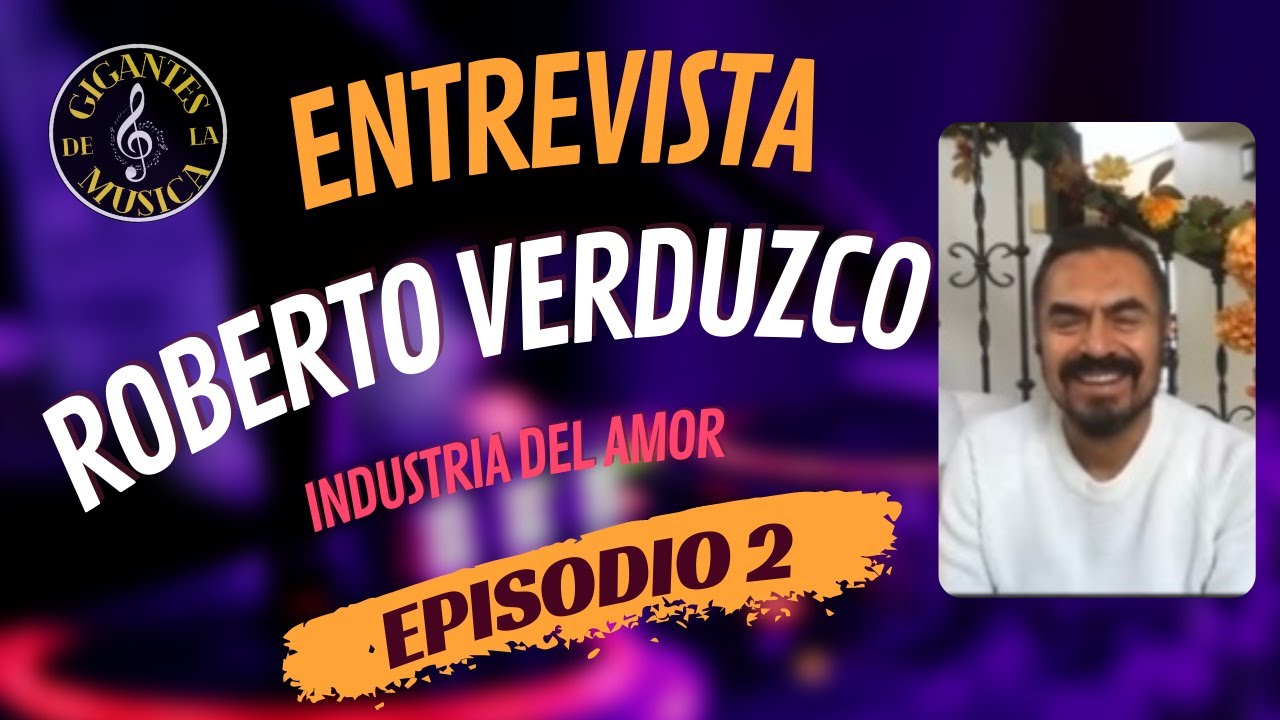 Roberto Verduzco - Industria del Amor | Episodio 2 | Gigantes de la Musica