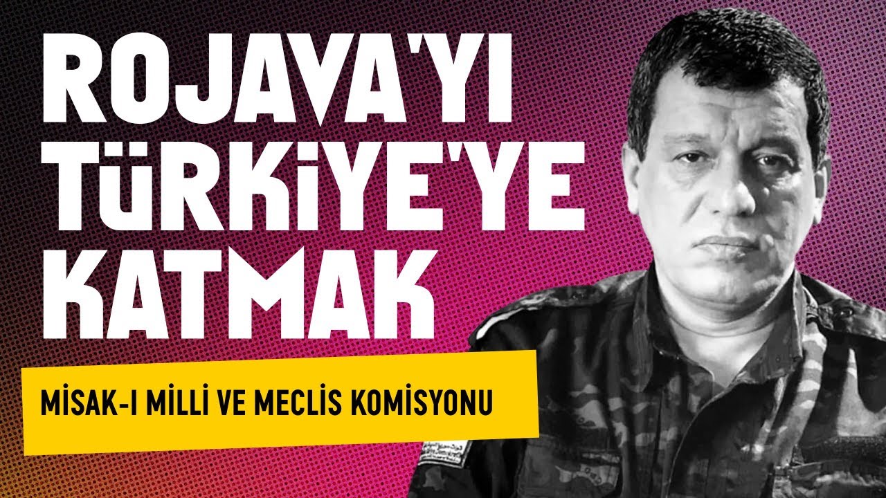Rojava'yı Türkiye'ye Katmak - Meclis Komisyonu / İbrahim Halil Baran - Kürdistani Gündem