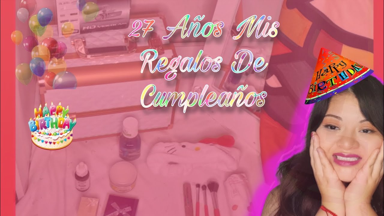 27 Años Mis Regalos De Cumpleaños 🎂 /Fiory Sol
