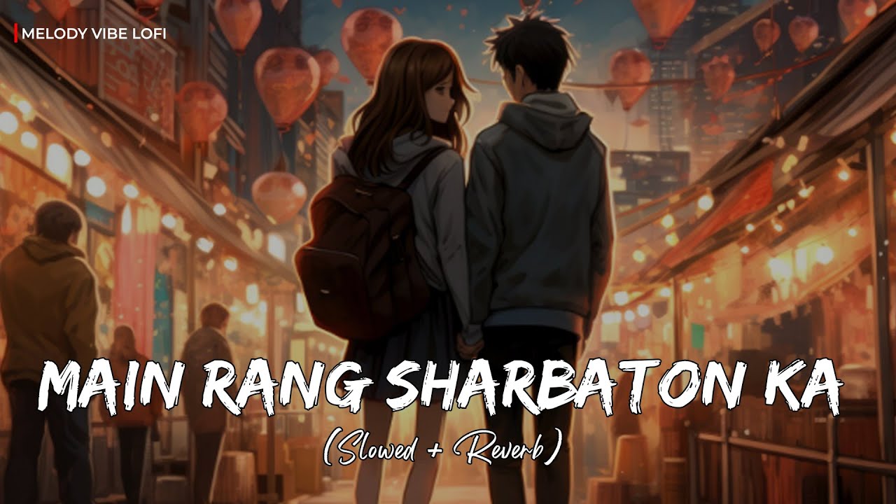 Main Rang Sharbaton Ka (Slowed + Reverb) | Atif Aslam, Chinmayi Sripaada
