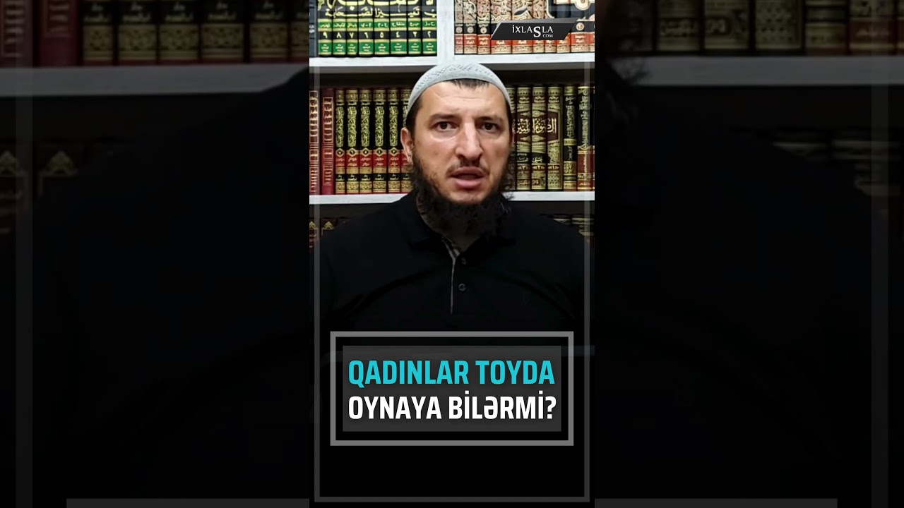 Qadınlar toyda oynaya bilərmi? l Adil Rəcəbov l ixlasla.com