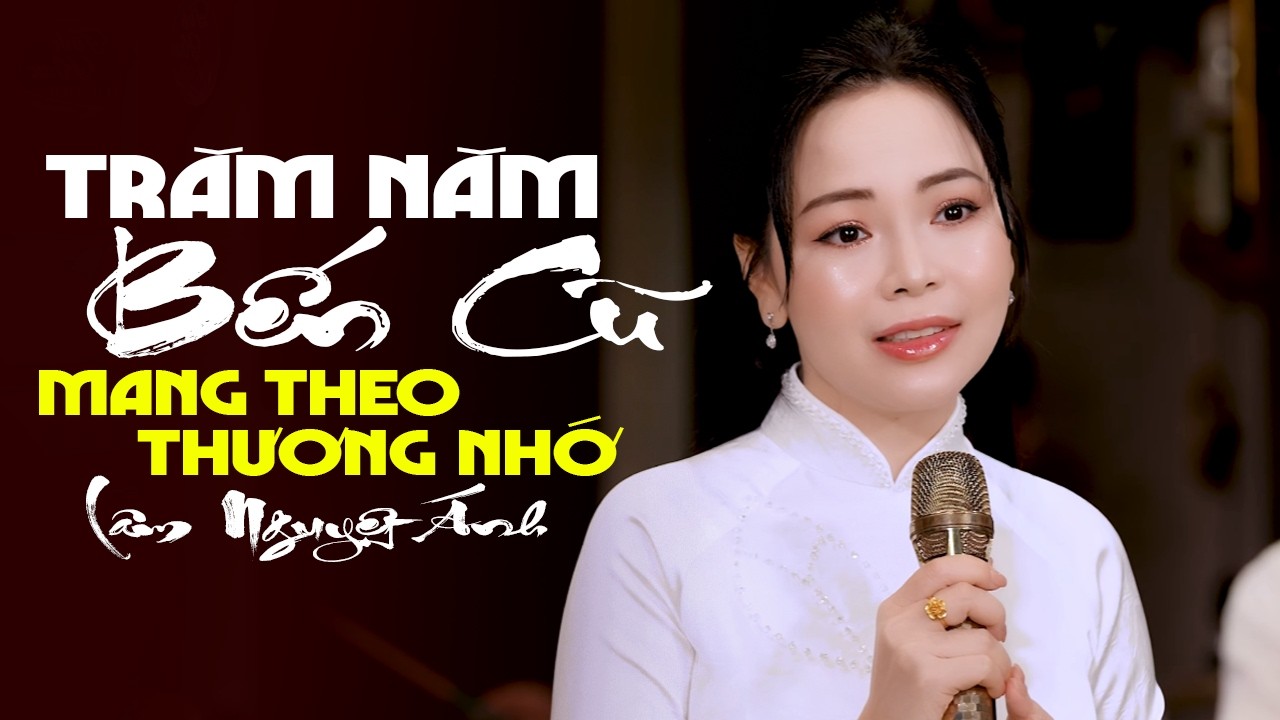TRĂM NĂM BẾN CŨ Lâm Nguyệt Ánh mang theo ngàn thương nhớ, càng nghe càng thương