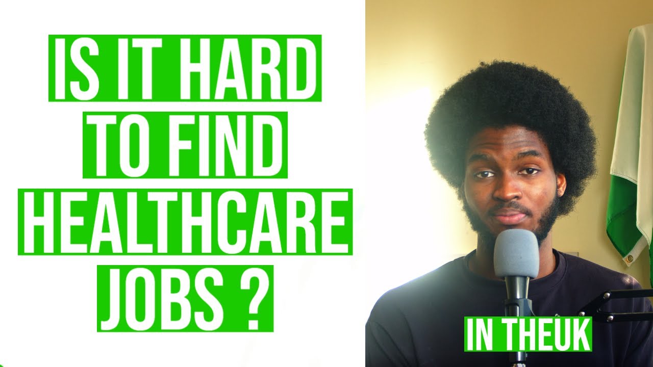 Why is it hard to find Healthcare jobs in the UK ? 2022