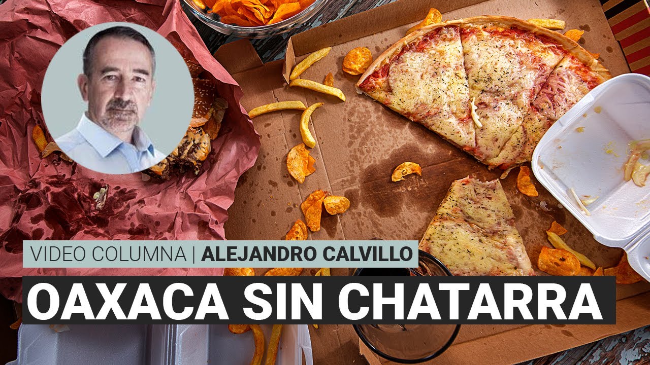 Oaxaca sin chatarra, por Alejandro Calvillo | Video columna