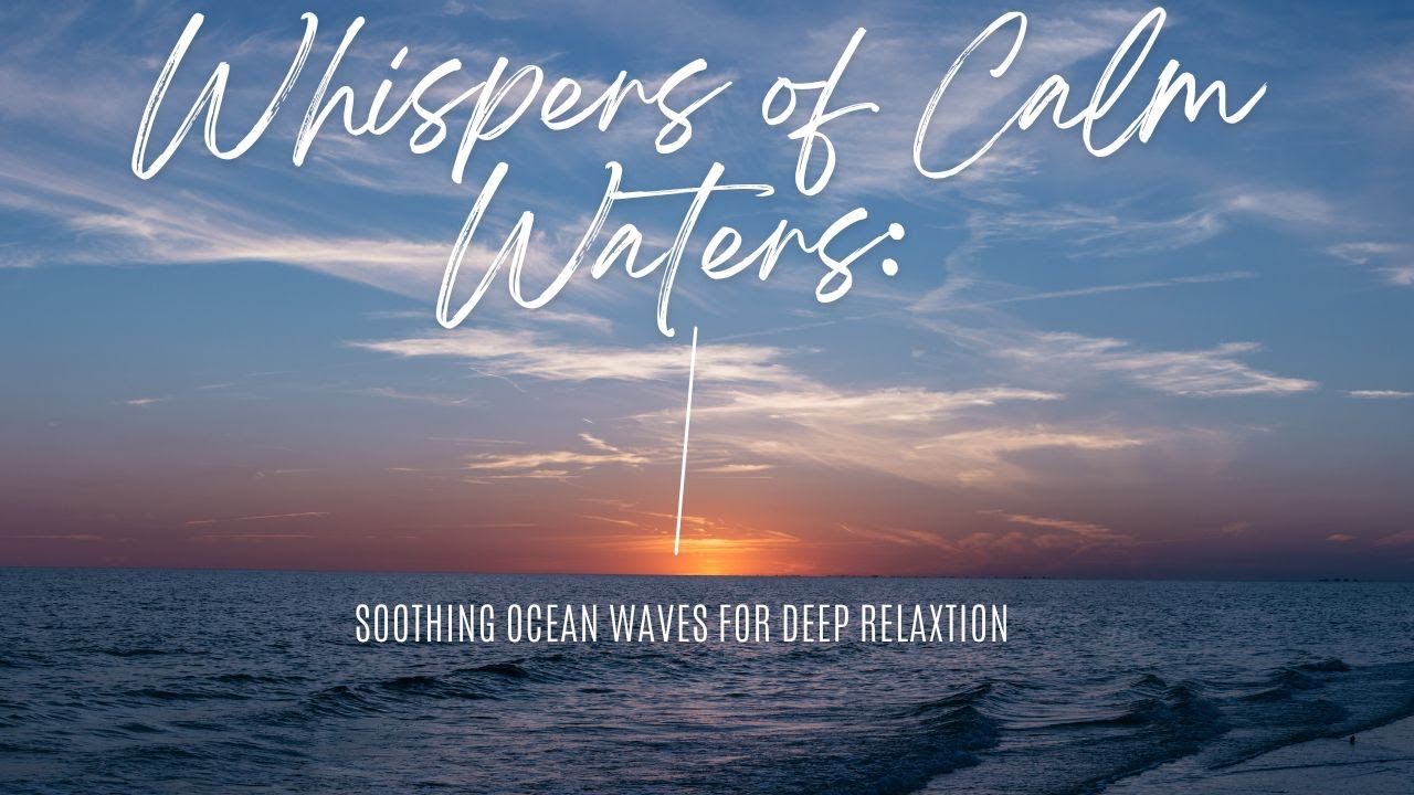 Whispers of Calm Waters: Soothing Ocean Waves for Deep Sea Relaxation