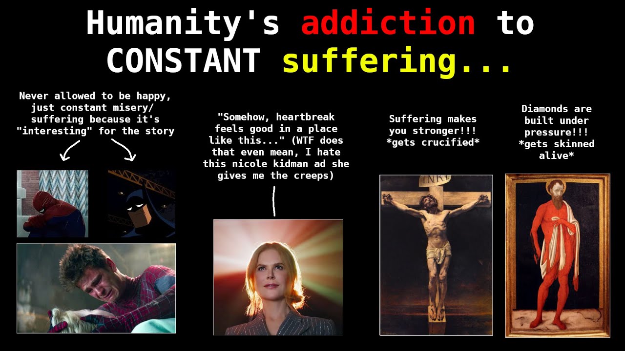 Humanity is ADDICTED to SUFFERING