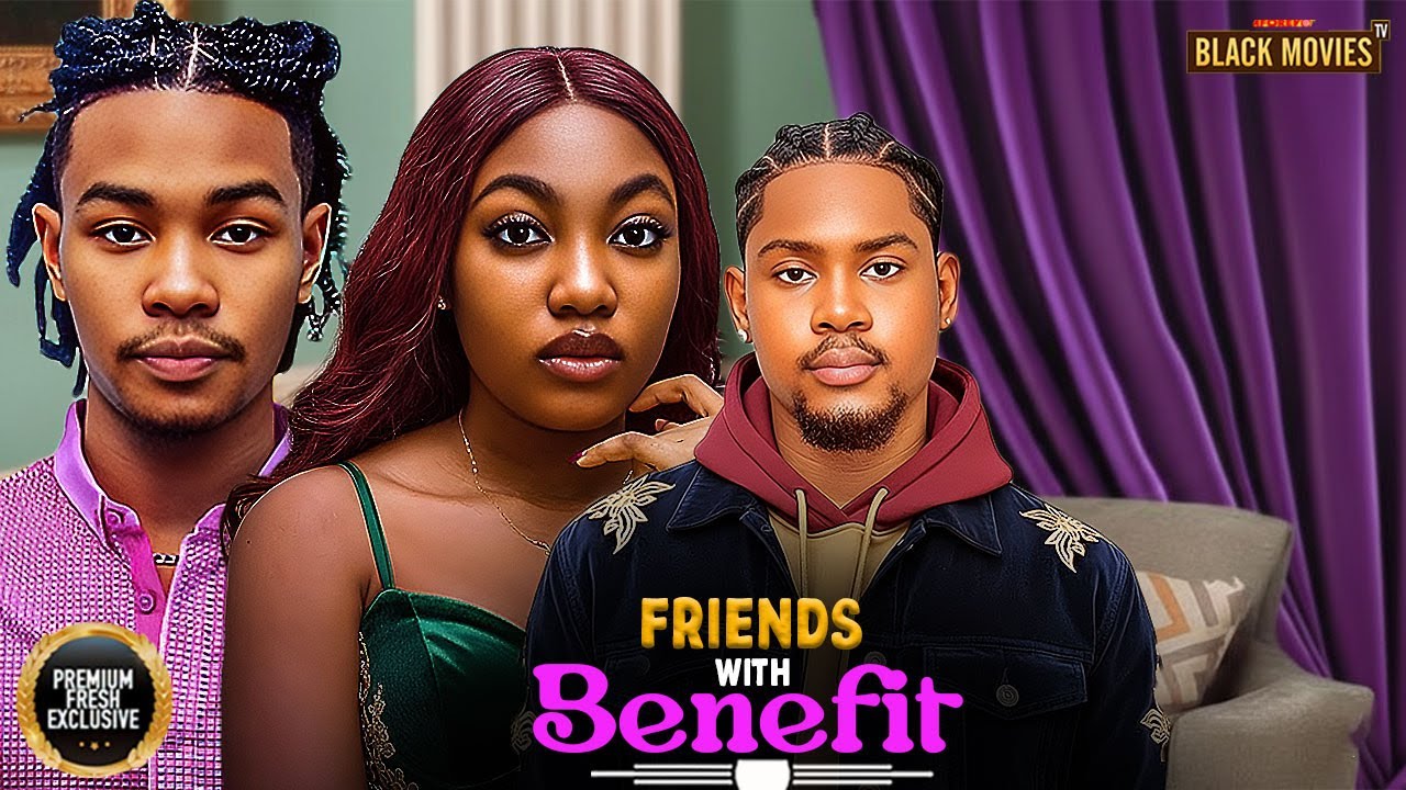 FRIENDS WITH BENEFITS--ANGEL UNIGWE , CLINTON JOSHUA- Latest Nigerian Movie 2025 