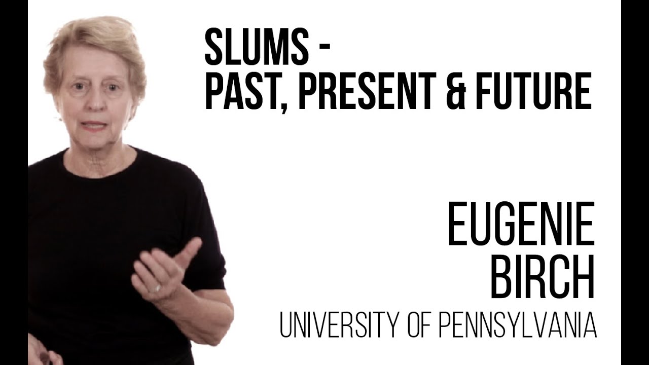 Eugenie L Birch - Slums and Cities: Past, Present and Future