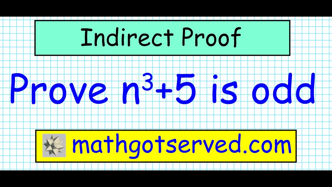 indirect proof 3 Prove that if n^3+5 is odd then n is even contradiction contraposition