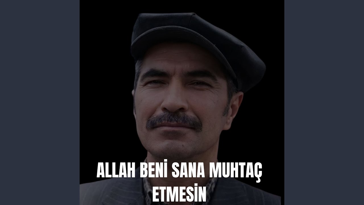 ALLAH BENİ SANA MUHTAÇ ETMESİN