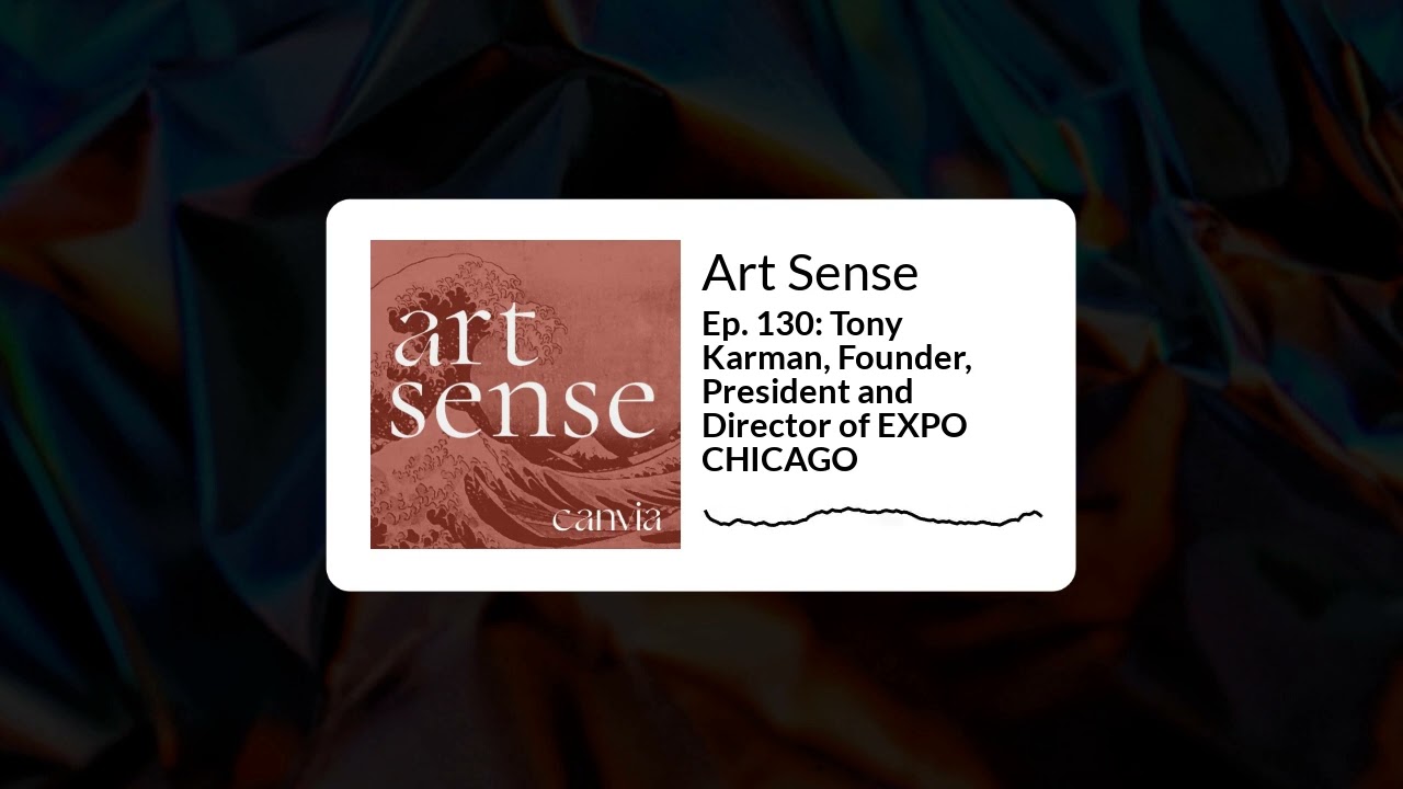 Art Sense - Ep. 130: Tony Karman, Founder, President and Director of EXPO CHICAGO