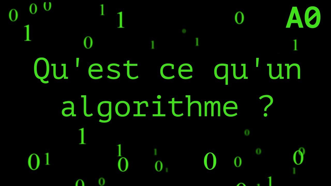 A0 - Qu'est ce qu'un algorithme
