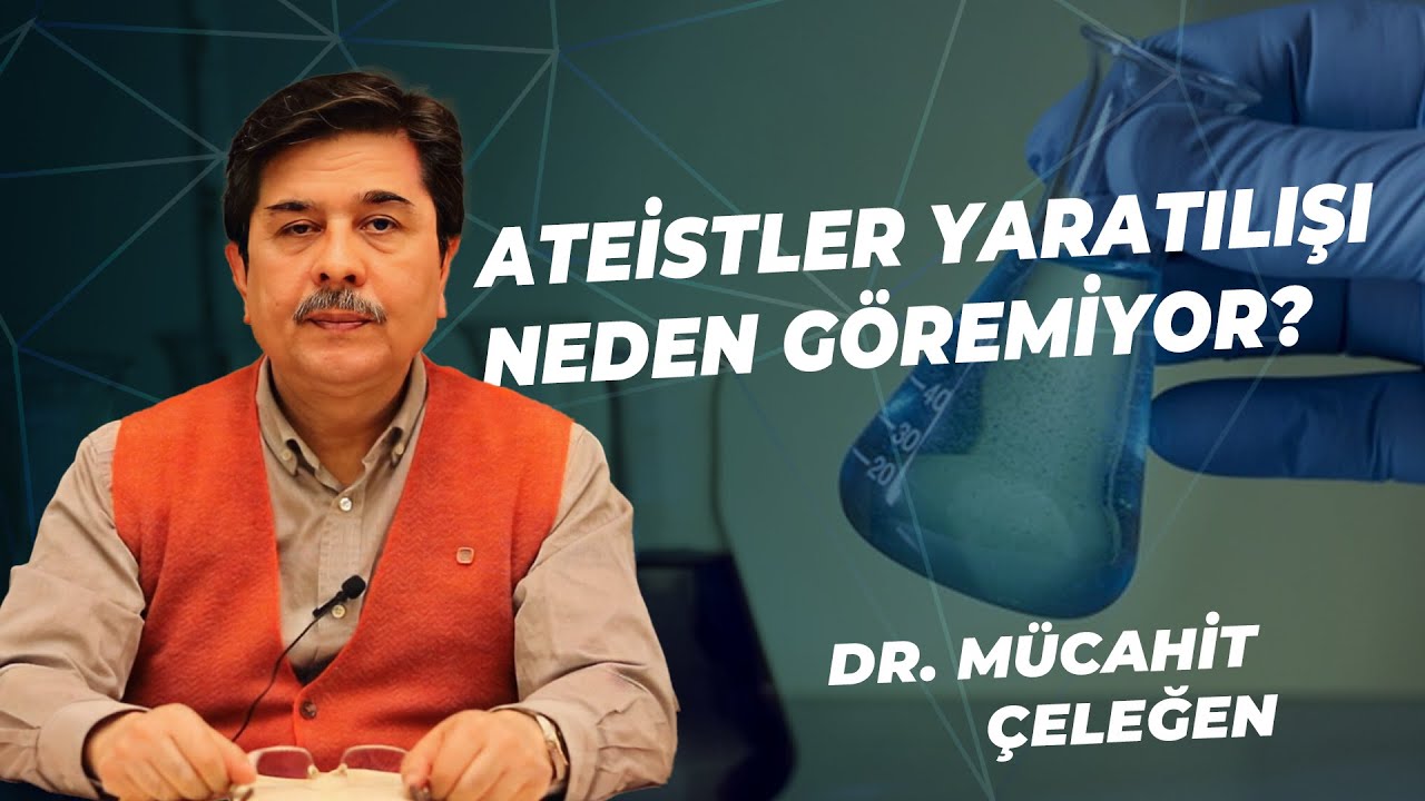 BİLGİ, BİLİM VE DİN-8 | ATEİSTLER YARATILIŞI NEDEN G&Ouml;REMİYOR ? | M&Uuml;CAHİT &Ccedil;ELEĞEN