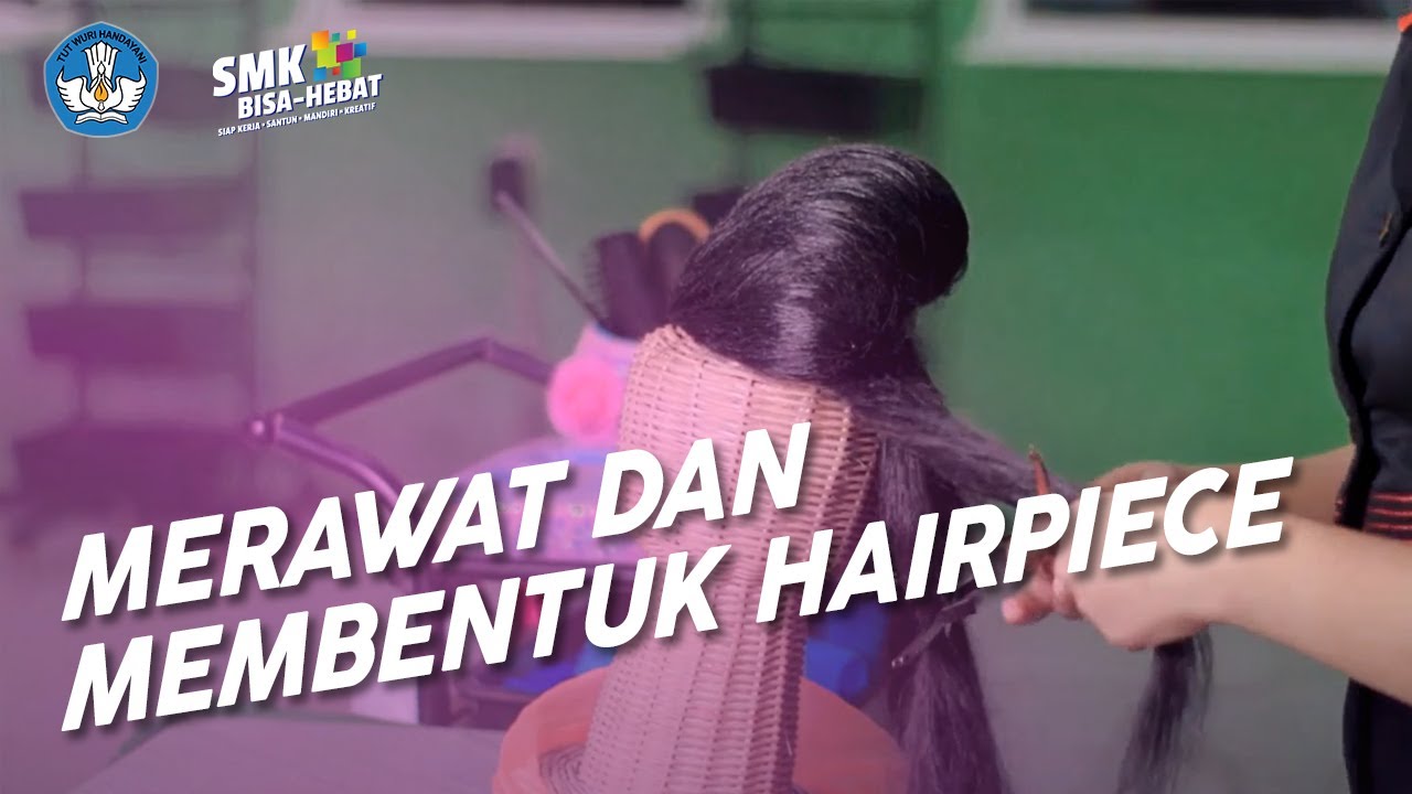 Merawat dan Membentuk Hairpiece - Tata Kecantikan