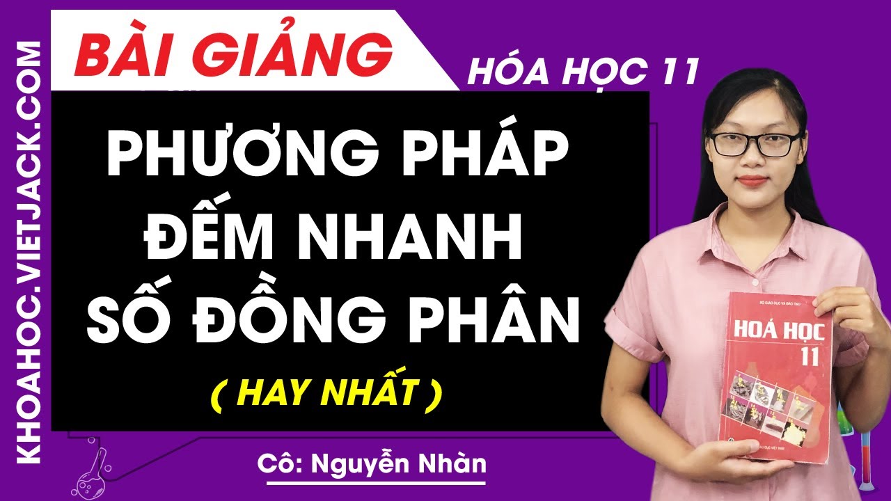 Phương pháp đếm nhanh số đồng phân - Hóa học 11 - Cô Nguyễn Thị Nhàn (HAY NHẤT)