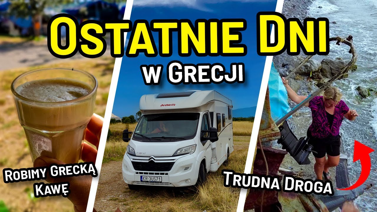 Ostatnie Dni - Kemping Stomio i Sylvia, Trudna Droga Plażą, Robimy Grecką Kawę - Kamperem do Grecji