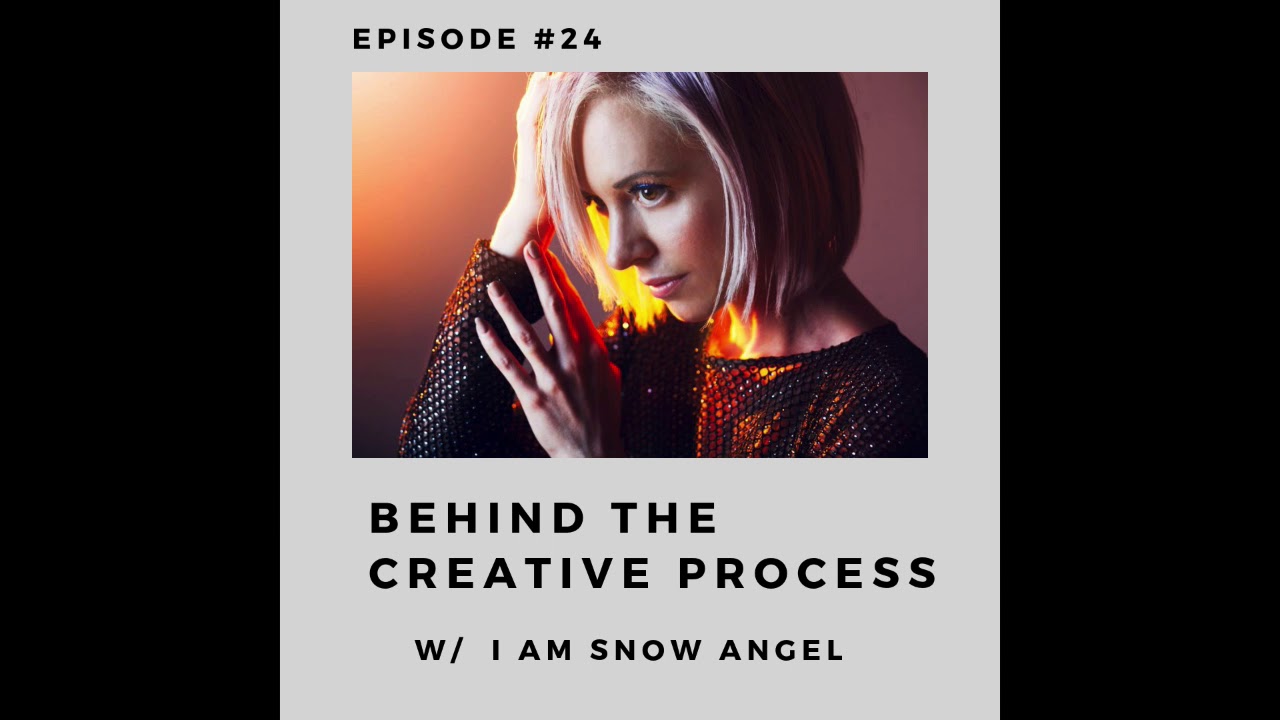 Episode 24 - Behind The Creative Process with I AM SNOW ANGEL