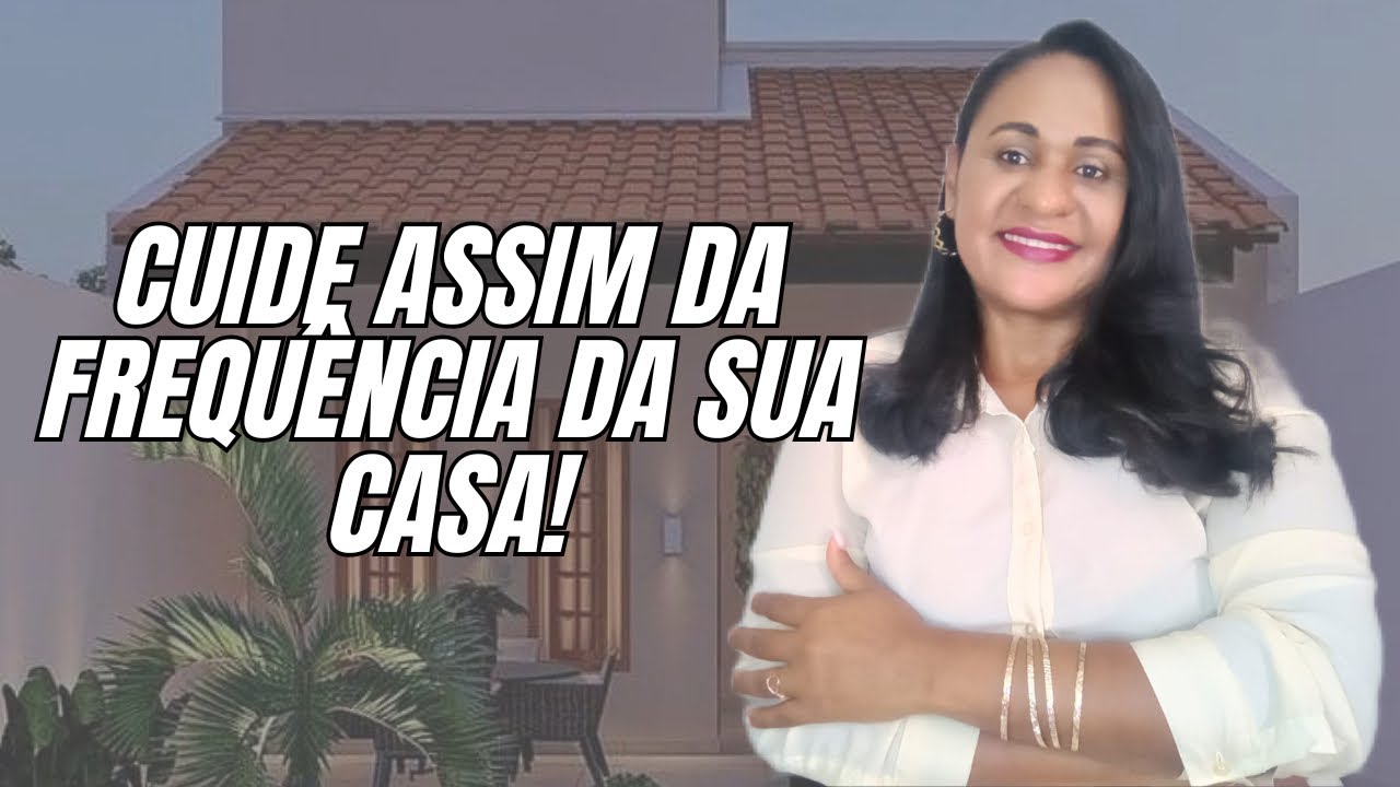 CUIDE ASSIM DA FREQUÊNCIA DE SUA CASA!🏡