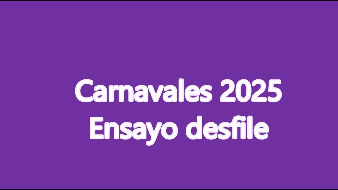 Carnavales 2025 Ensayo desfile y actuaciones