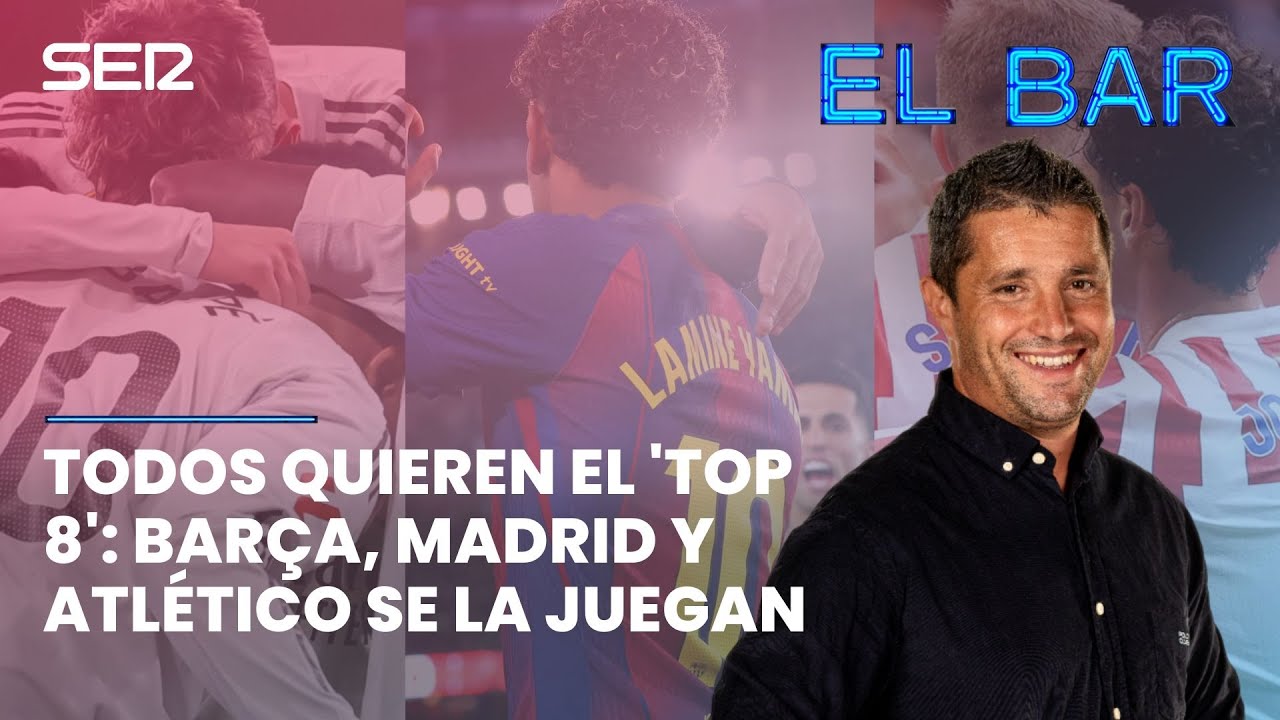 📺⚽️ TODOS QUIEREN EL 'TOP 8': BARÇA, MADRID Y ATLETI SE LA JUEGAN | EL BAR 196