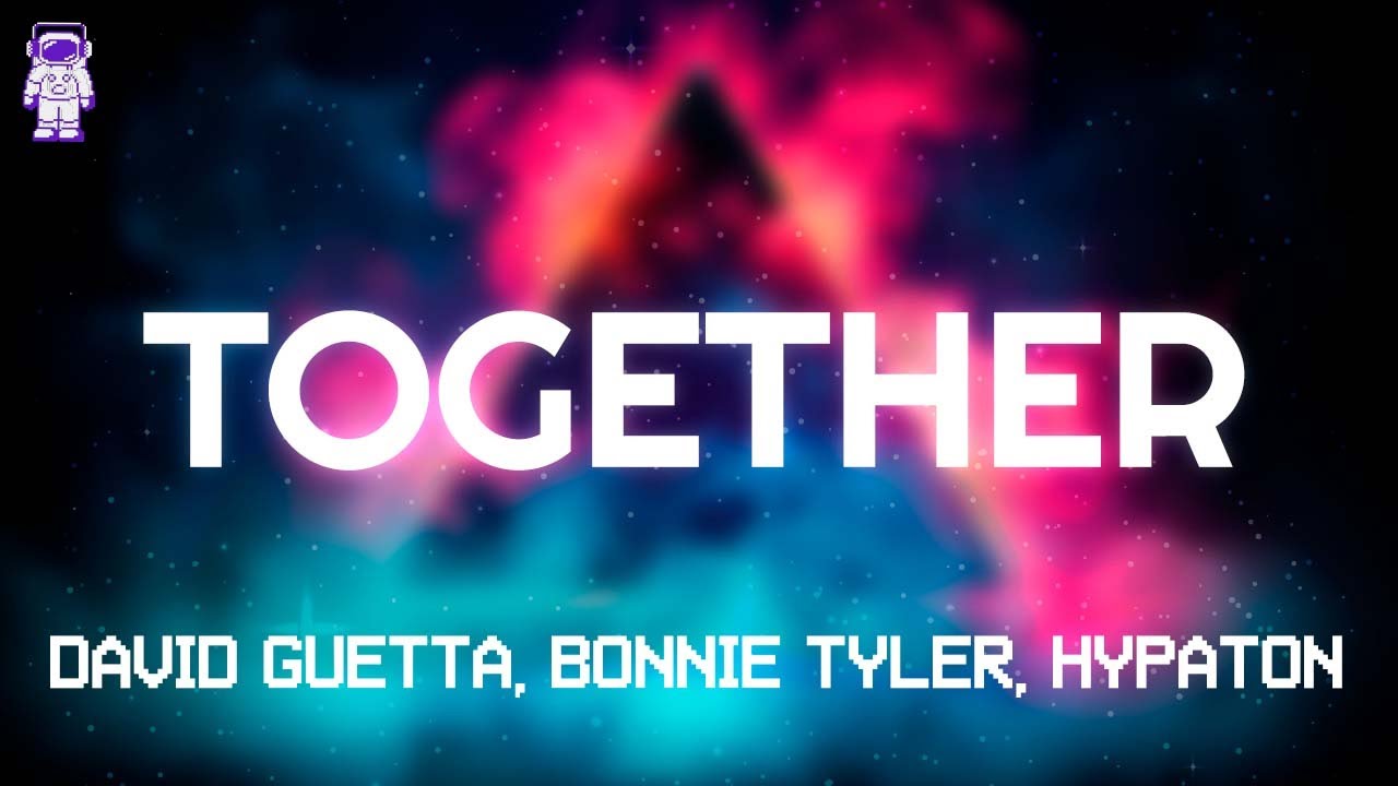 David Guetta, Bonnie Tyler, Hypaton - Together // Lyrics